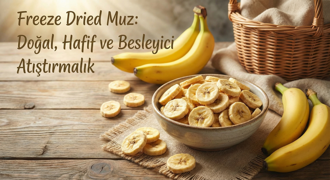 Freeze Dried Muz: Doğal, Hafif ve Besleyici Atıştırmalık